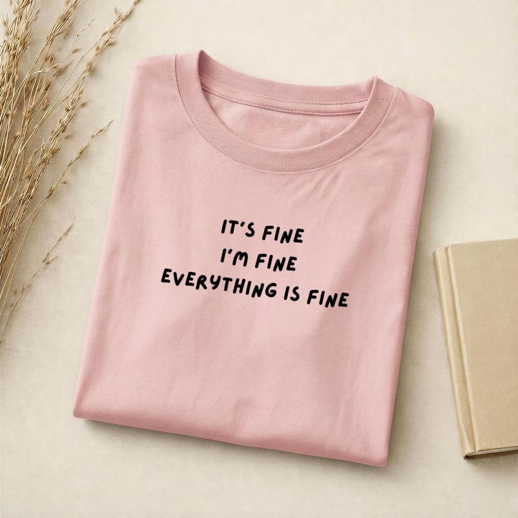 It’s Fine I’m Fine Everything Is Fine | Slim Fit Cotton Blend T-Shirt | Funny Sarcastic Shirt | Casual Everyday Wear