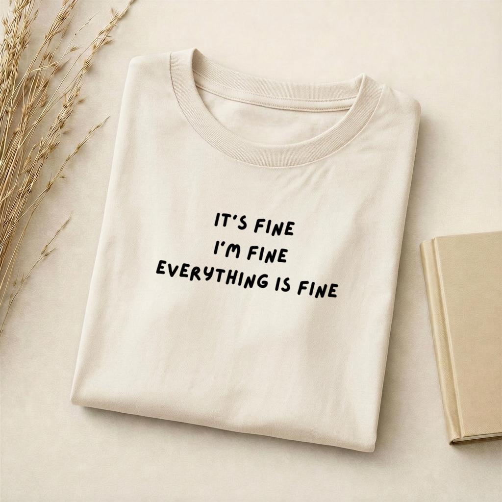 It’s Fine I’m Fine Everything Is Fine | Slim Fit Cotton Blend T-Shirt | Funny Sarcastic Shirt | Casual Everyday Wear