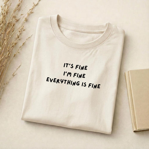 It’s Fine I’m Fine Everything Is Fine | Slim Fit Cotton Blend T-Shirt | Funny Sarcastic Shirt | Casual Everyday Wear