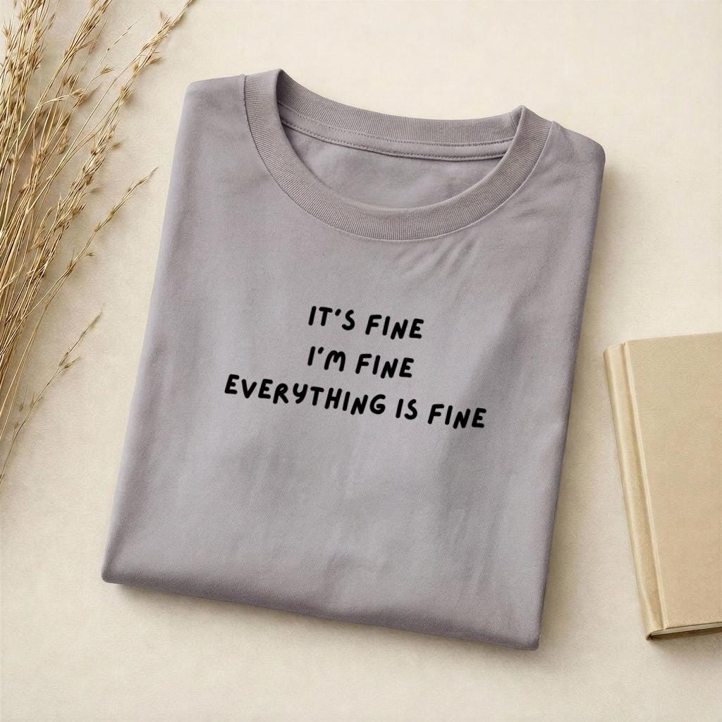 It’s Fine I’m Fine Everything Is Fine | Slim Fit Cotton Blend T-Shirt | Funny Sarcastic Shirt | Casual Everyday Wear