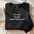 It’s Fine I’m Fine Everything Is Fine | Heavyweight Crewneck Sweatshirt | Cotton Pullover | Minimalist Streetwear | Funny Quote Sweatshirt