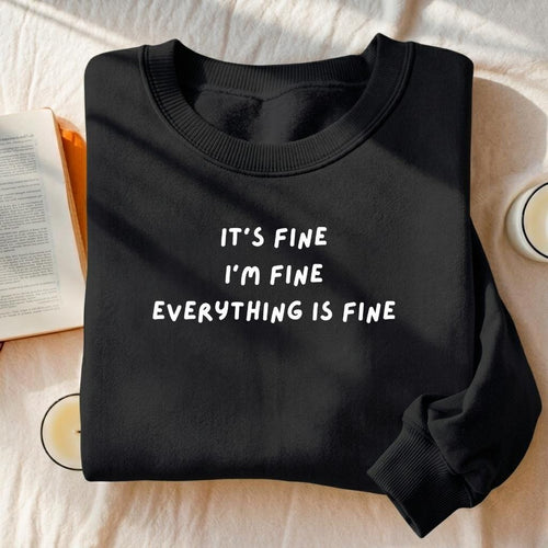 It’s Fine I’m Fine Everything Is Fine | Heavyweight Crewneck Sweatshirt | Cotton Pullover | Minimalist Streetwear | Funny Quote Sweatshirt