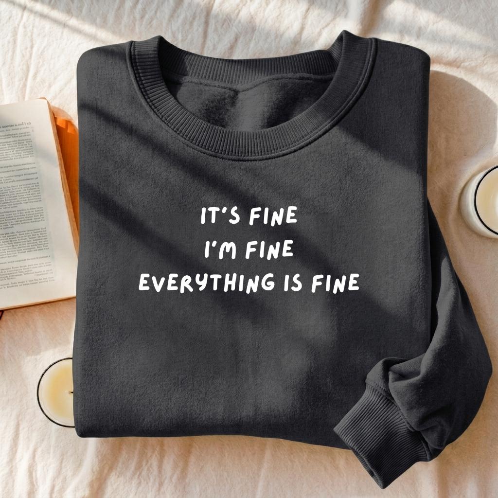 It’s Fine I’m Fine Everything Is Fine | Heavyweight Crewneck Sweatshirt | Cotton Pullover | Minimalist Streetwear | Funny Quote Sweatshirt