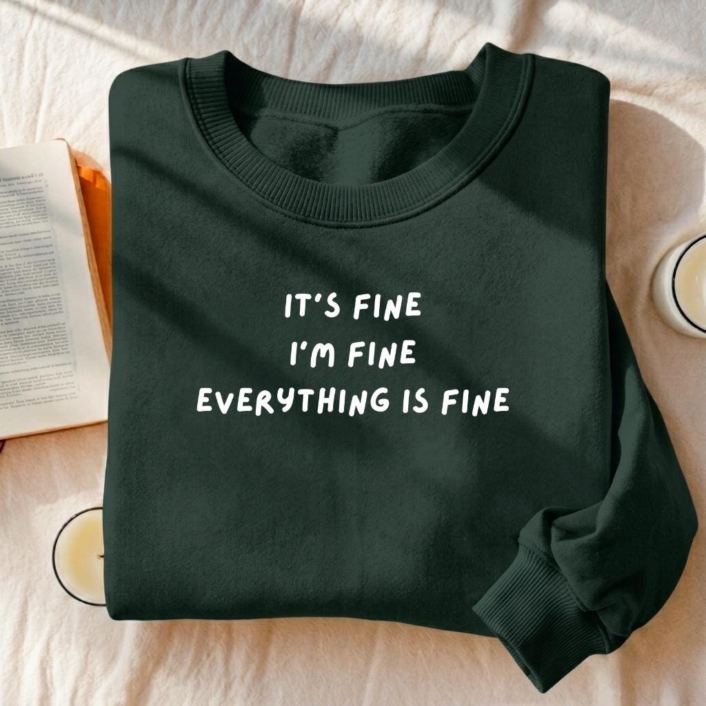 It’s Fine I’m Fine Everything Is Fine | Heavyweight Crewneck Sweatshirt | Cotton Pullover | Minimalist Streetwear | Funny Quote Sweatshirt