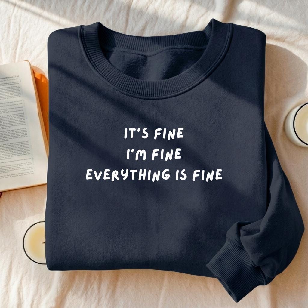 It’s Fine I’m Fine Everything Is Fine | Heavyweight Crewneck Sweatshirt | Cotton Pullover | Minimalist Streetwear | Funny Quote Sweatshirt