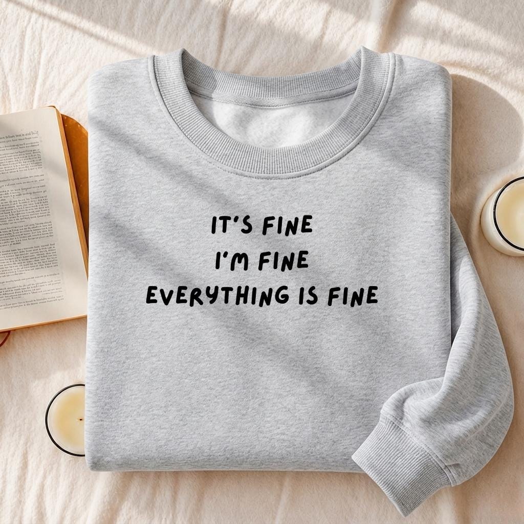 It’s Fine I’m Fine Everything Is Fine | Sweatshirt for Women | Cozy Heavyweight Pullover | Minimalist Streetwear Sweater | Casual Wear