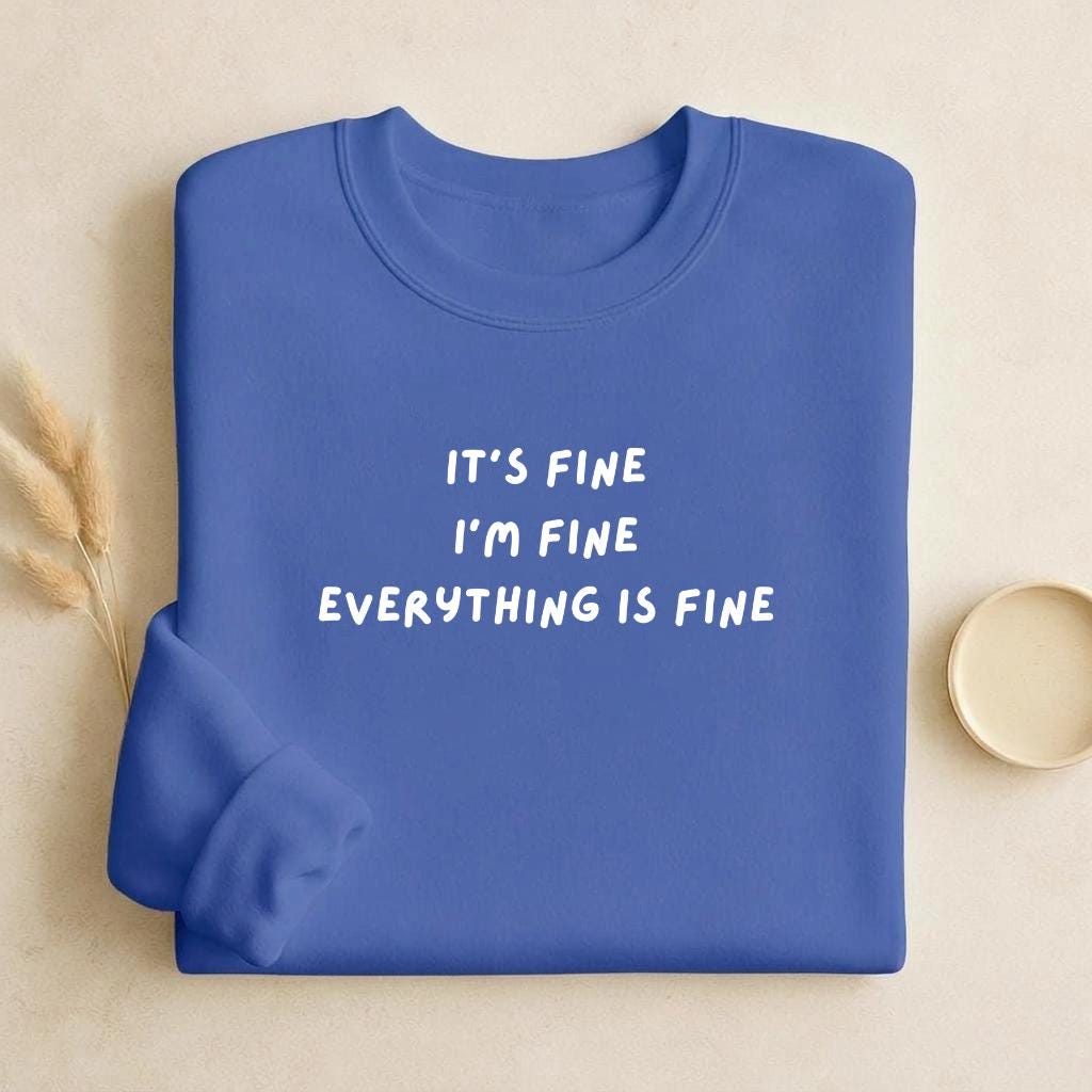 It’s Fine I’m Fine Everything Is Fine | Unisex Classic Fit Crewneck Pullover | Cozy Cotton Sweater | Anxiety Meme Minimalist Streetwear
