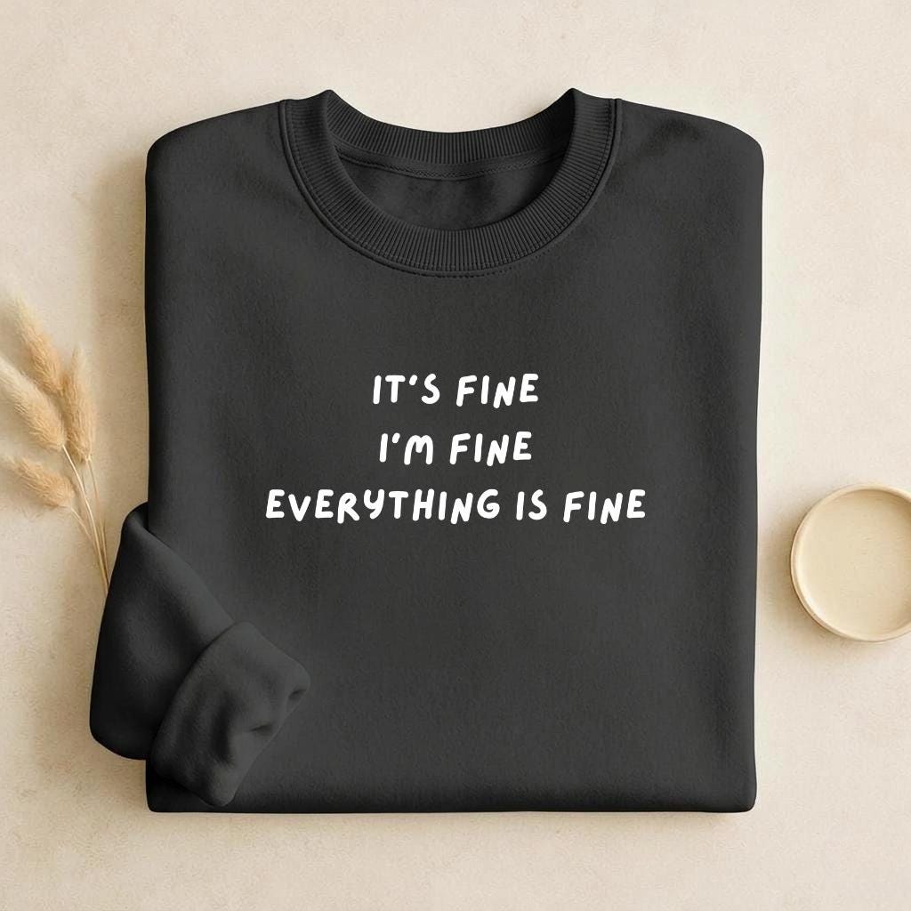 It’s Fine I’m Fine Everything Is Fine | Unisex Classic Fit Crewneck Pullover | Cozy Cotton Sweater | Anxiety Meme Minimalist Streetwear