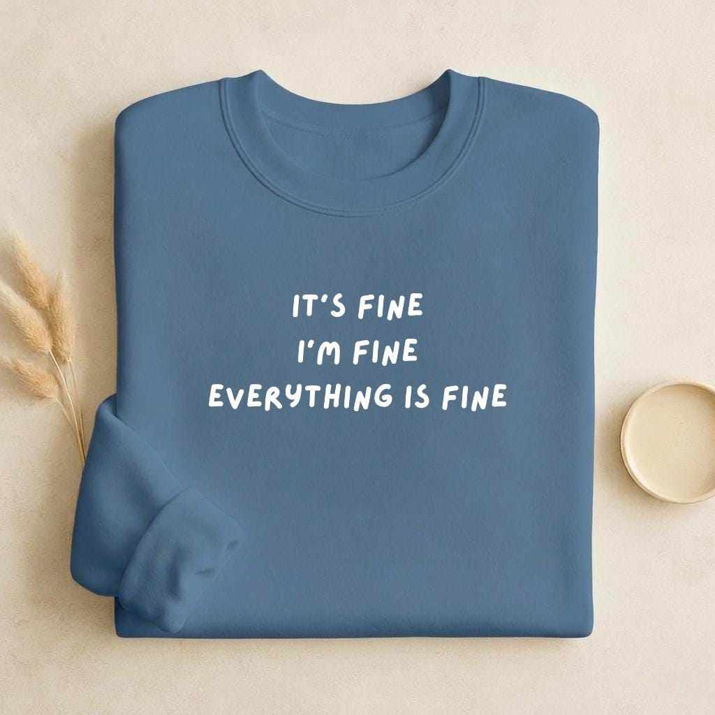 It’s Fine I’m Fine Everything Is Fine | Unisex Classic Fit Crewneck Pullover | Cozy Cotton Sweater | Anxiety Meme Minimalist Streetwear