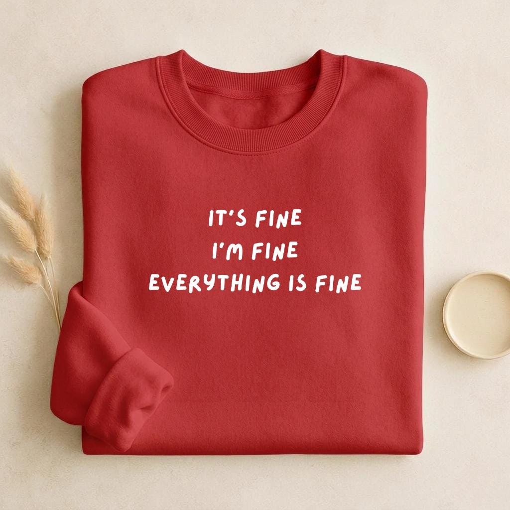 It’s Fine I’m Fine Everything Is Fine | Unisex Classic Fit Crewneck Pullover | Cozy Cotton Sweater | Anxiety Meme Minimalist Streetwear