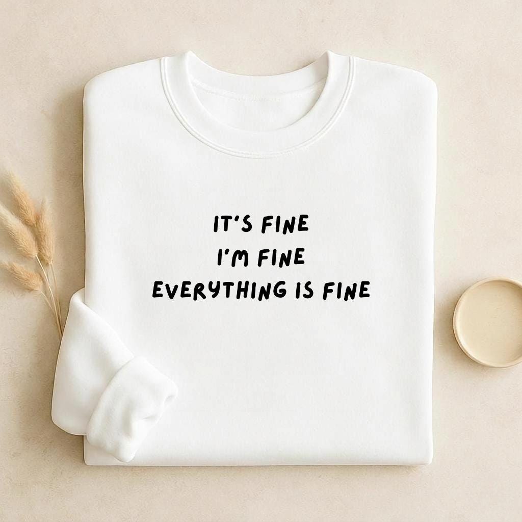 It’s Fine I’m Fine Everything Is Fine | Unisex Cotton Sweatshirt Classic Fit | Cozy Crewneck Pullover | Minimalist Streetwear