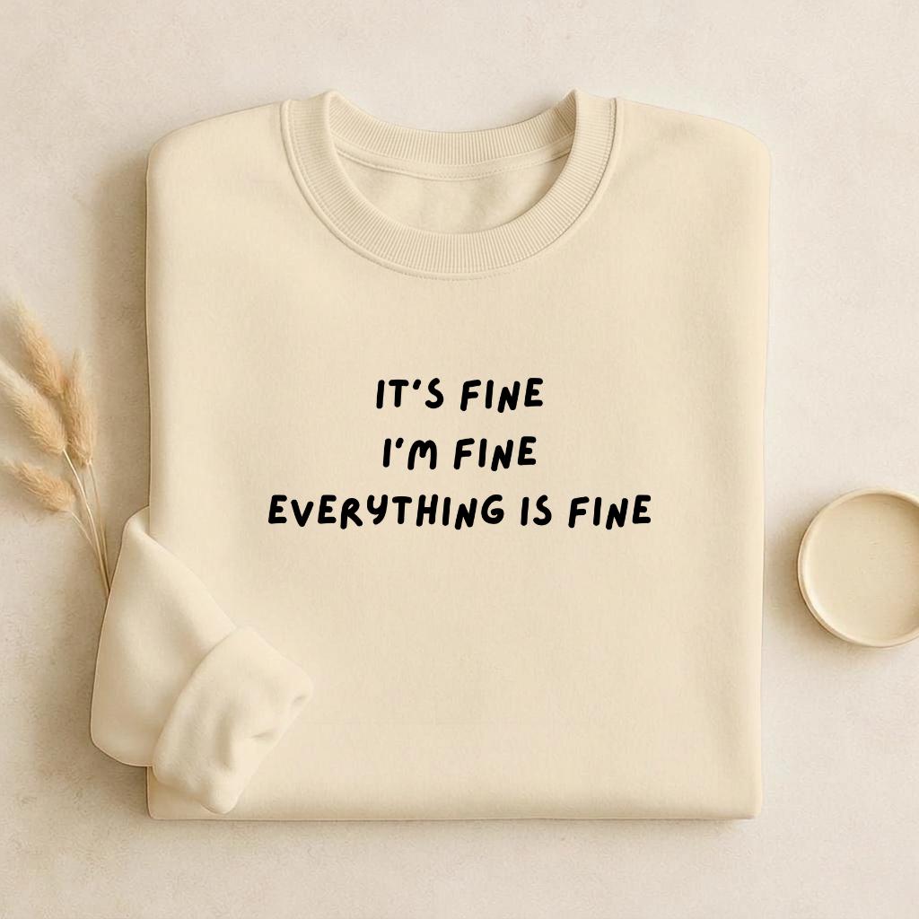 It’s Fine I’m Fine Everything Is Fine | Unisex Cotton Sweatshirt Classic Fit | Cozy Crewneck Pullover | Minimalist Streetwear