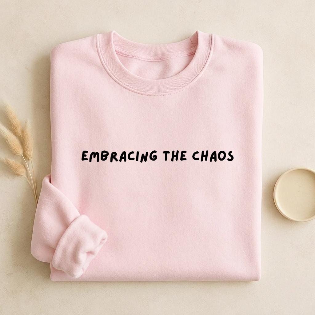 Embracing The Chaos | Unisex Cotton Sweatshirt Classic Fit | Cozy Crewneck Pullover | Minimalist Streetwear | Aesthetic Quote Sweatshirt