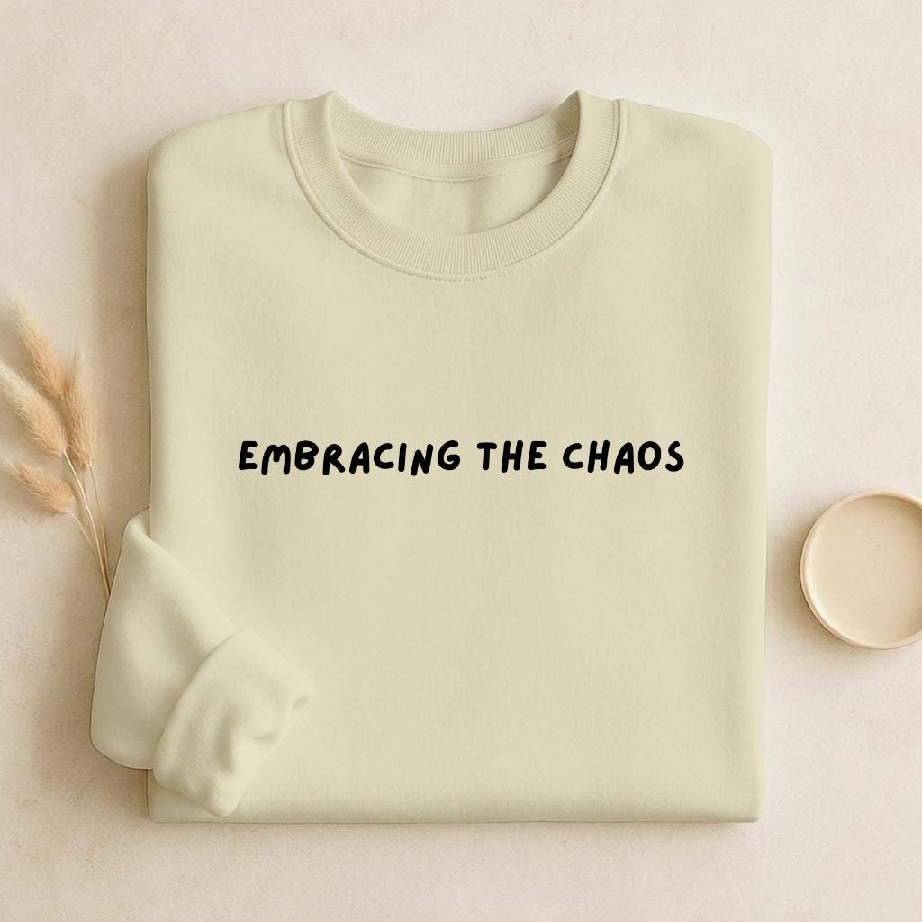 Embracing The Chaos | Unisex Cotton Sweatshirt Classic Fit | Cozy Crewneck Pullover | Minimalist Streetwear | Aesthetic Quote Sweatshirt