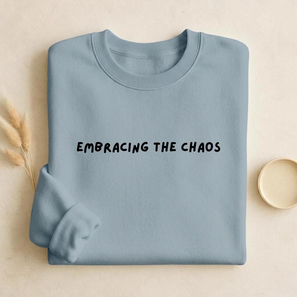 Embracing The Chaos | Unisex Cotton Sweatshirt Classic Fit | Cozy Crewneck Pullover | Minimalist Streetwear | Aesthetic Quote Sweatshirt