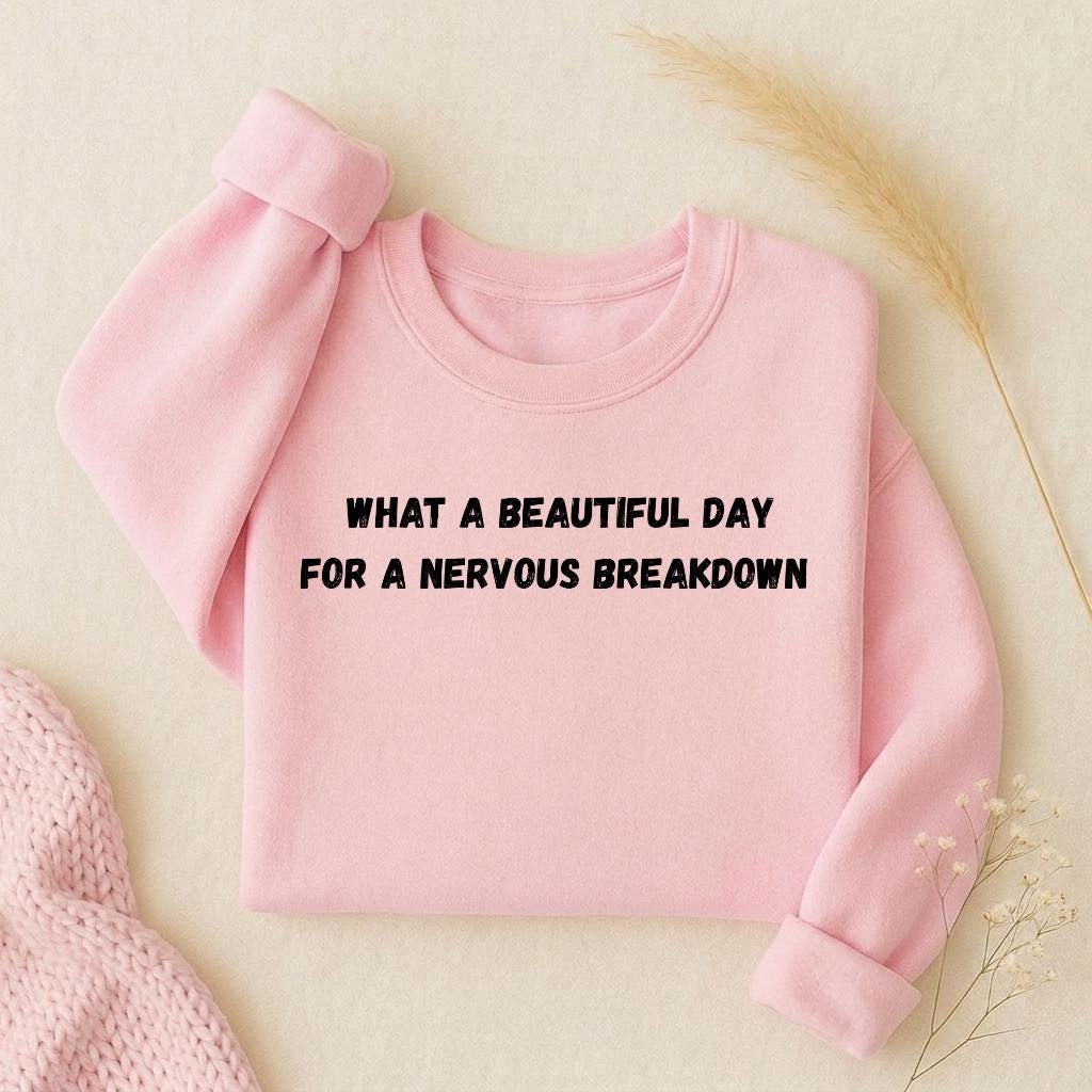 What a Beautiful Day for a Nervous Breakdown Sweatshirt | Oversized Crewneck Pullover | Funny Mental Health Shirt | Cozy Women’s Casual Wear