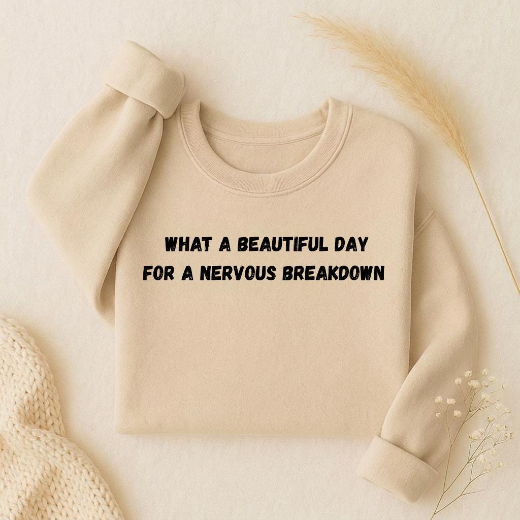 What a Beautiful Day for a Nervous Breakdown Sweatshirt | Oversized Crewneck Pullover | Funny Mental Health Shirt | Cozy Women’s Casual Wear
