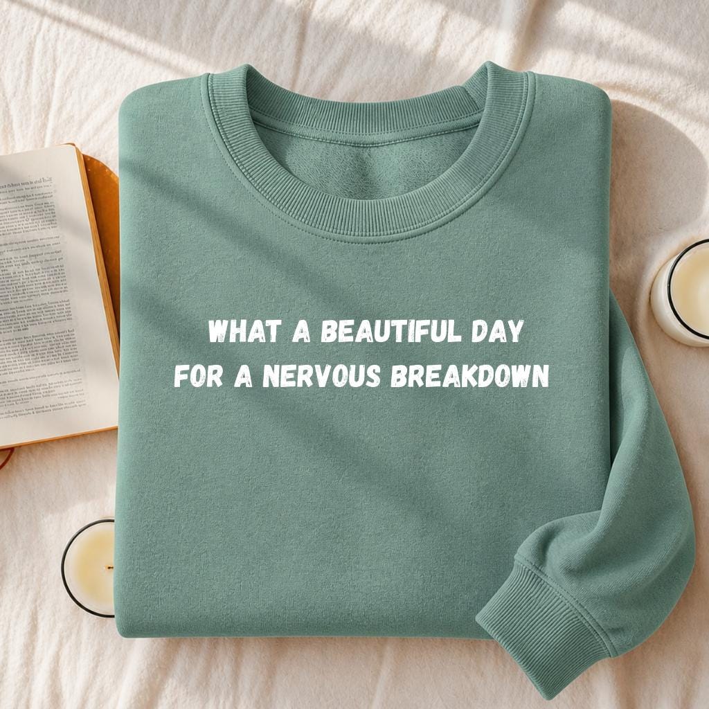 What A Beautiful Day For A Nervous Breakdown | Funny Quote Crewneck Pullover | Cozy Cotton Blend Sweater | Casual Meme Sweatshirt
