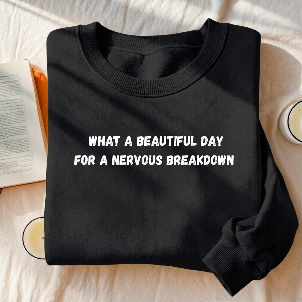 What A Beautiful Day For A Nervous Breakdown | Funny Quote Crewneck Pullover | Cozy Cotton Blend Sweater | Casual Meme Sweatshirt