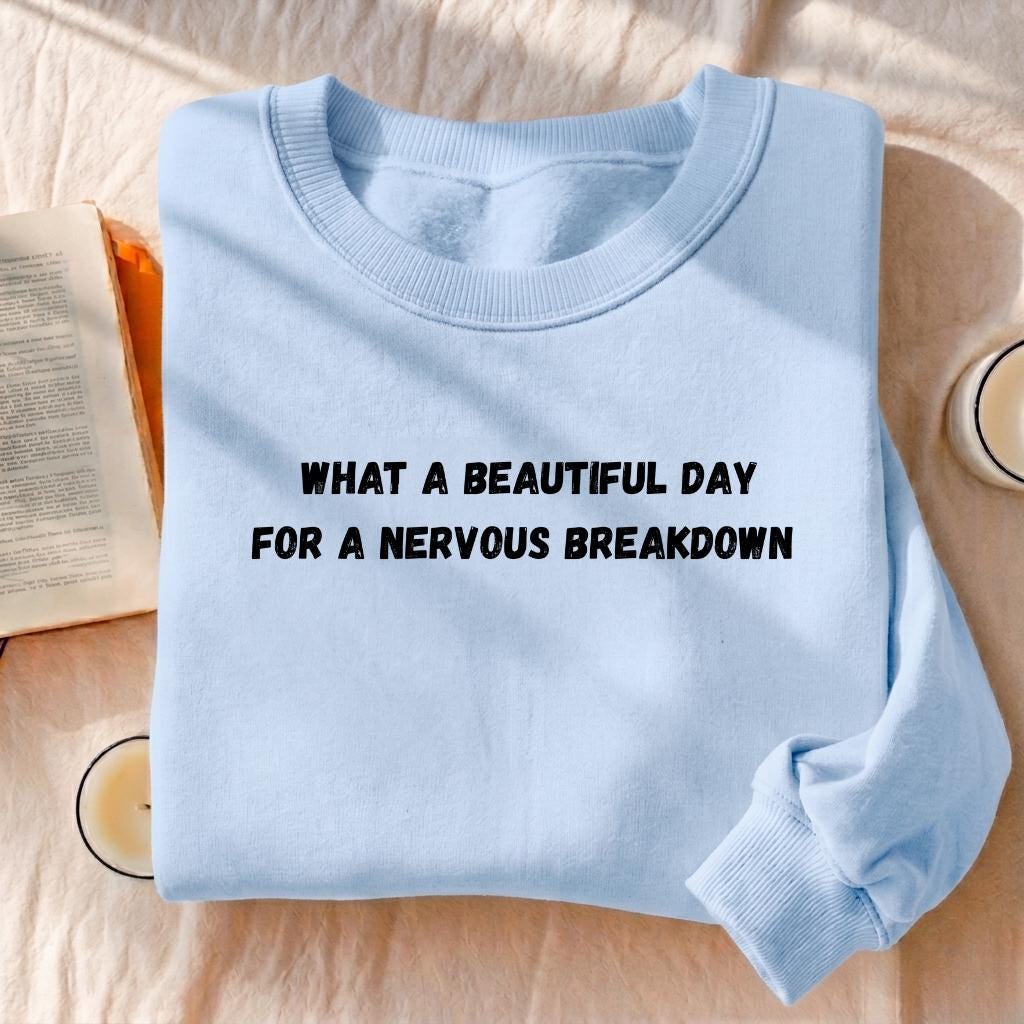 What A Beautiful Day For A Nervous Breakdown | Cozy Crewneck Pullover | Funny Dark Humor Quote Sweater | Minimalist Cotton Blend Sweatshirt