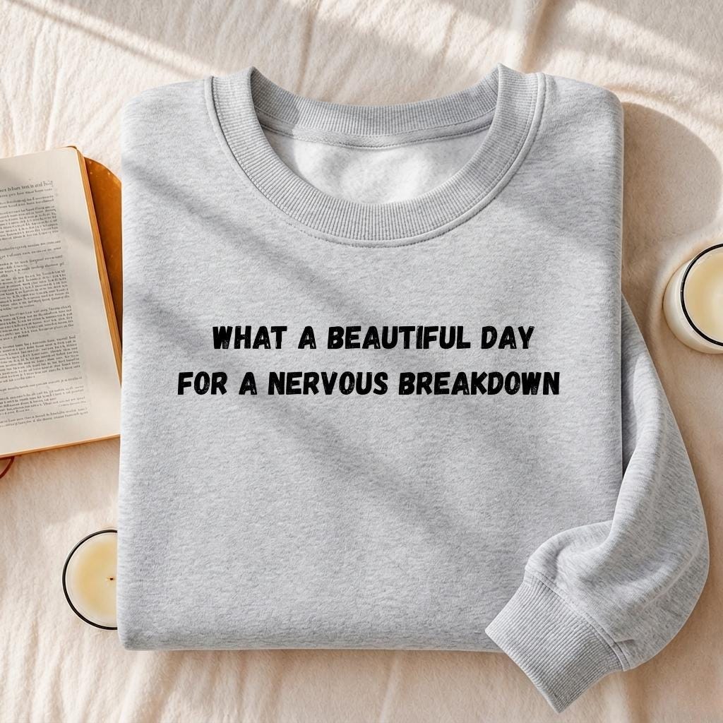 What A Beautiful Day For A Nervous Breakdown | Cozy Crewneck Pullover | Funny Dark Humor Quote Sweater | Minimalist Cotton Blend Sweatshirt