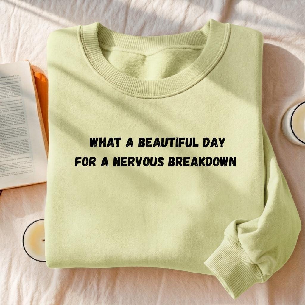What A Beautiful Day For A Nervous Breakdown | Cozy Crewneck Pullover | Funny Dark Humor Quote Sweater | Minimalist Cotton Blend Sweatshirt