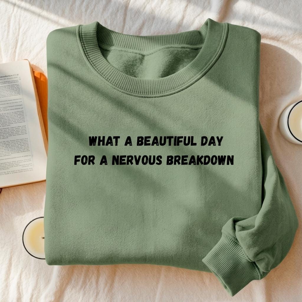 What A Beautiful Day For A Nervous Breakdown | Cozy Crewneck Pullover | Funny Dark Humor Quote Sweater | Minimalist Cotton Blend Sweatshirt