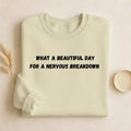 What A Beautiful Day For A Nervous Breakdown | Funny Quote Crewneck Pullover | Cozy Cotton Blend Sweater | Meme Humor Shirt | Everyday Wear