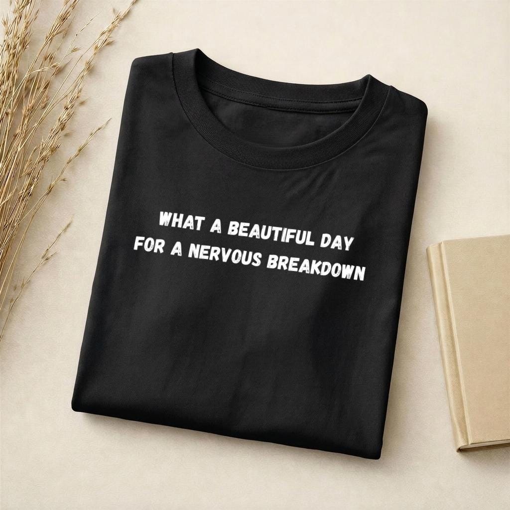 What A Beautiful Day For A Nervous Breakdown | Slim Fit Cotton Graphic Tee | Funny Mental Health Quote Shirt | Relatable Mood Humor Top