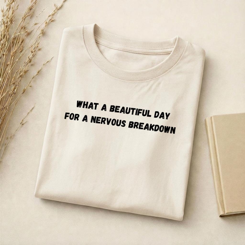 What A Beautiful Day For A Nervous Breakdown | Funny Quote Slim Fit Tee | Cotton Blend Shirt | Mental Health Humor T-Shirt | Casual Top