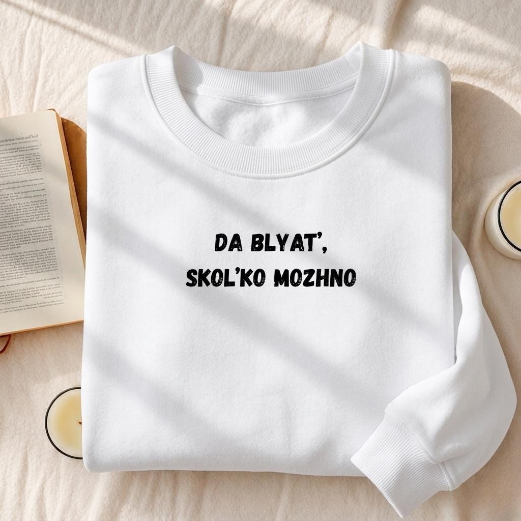 Da Blyat’, Skol’ko Mozhno | Funny Frustration Quote Crewneck | Cozy Oversized Pullover Sweater | Relatable Mood Sweatshirt