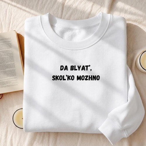 Da Blyat’, Skol’ko Mozhno | Funny Frustration Quote Crewneck | Cozy Oversized Pullover Sweater | Relatable Mood Sweatshirt