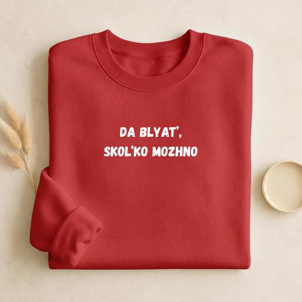 Da Blyat’, Skol’ko Mozhno | Funny Russian Quote Crewneck | Cozy Cotton Blend Sweater | Meme Humor Shirt | Everyday Casual Wear