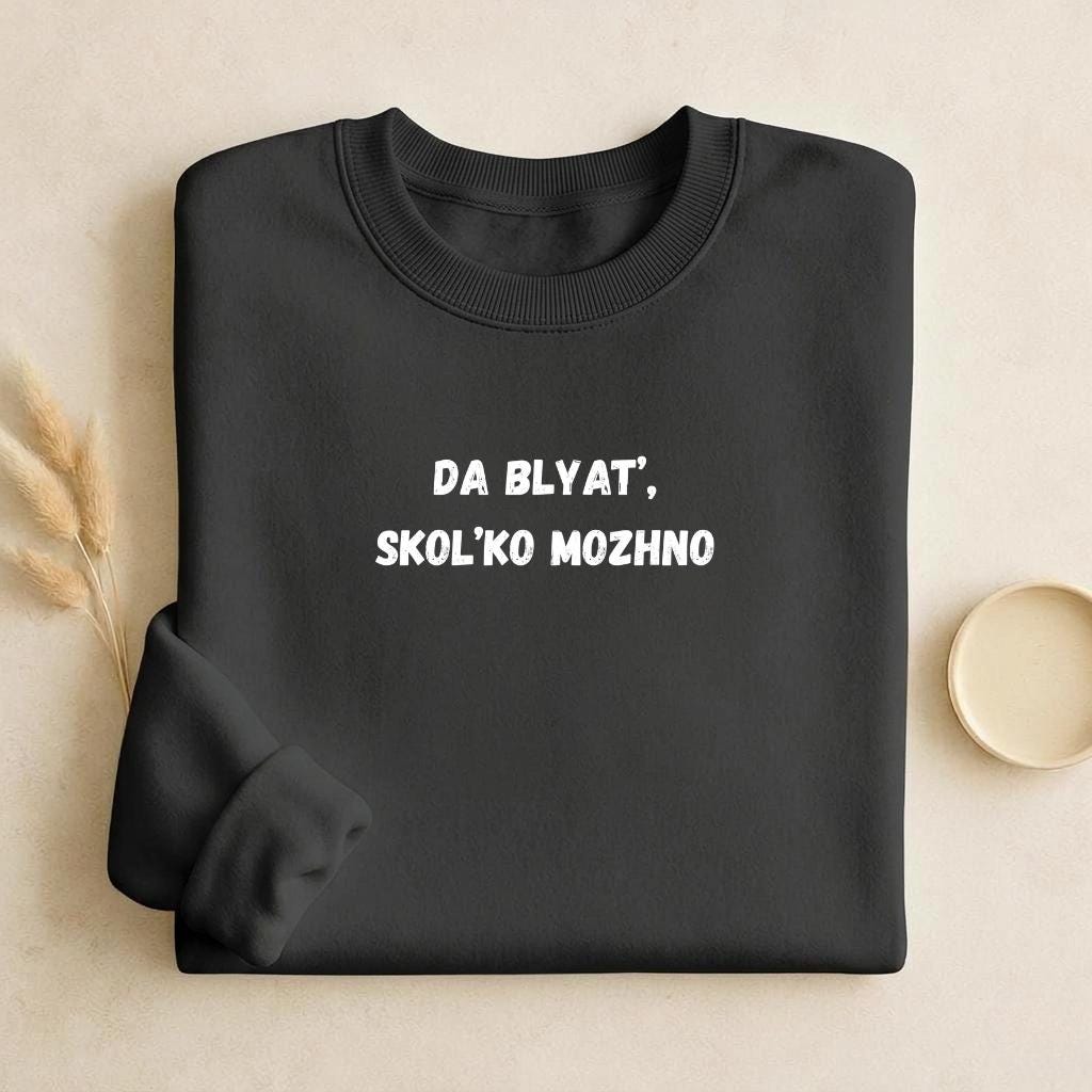 Da Blyat’, Skol’ko Mozhno | Funny Russian Quote Crewneck | Cozy Cotton Blend Sweater | Meme Humor Shirt | Everyday Casual Wear
