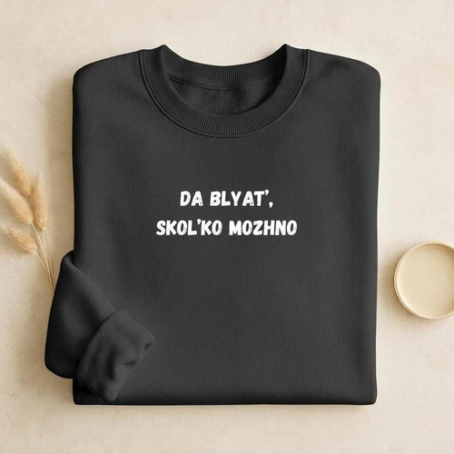 Da Blyat’, Skol’ko Mozhno | Funny Russian Quote Crewneck | Cozy Cotton Blend Sweater | Meme Humor Shirt | Everyday Casual Wear